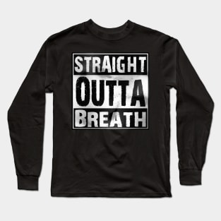 Straight Outta Breath Long Sleeve T-Shirt